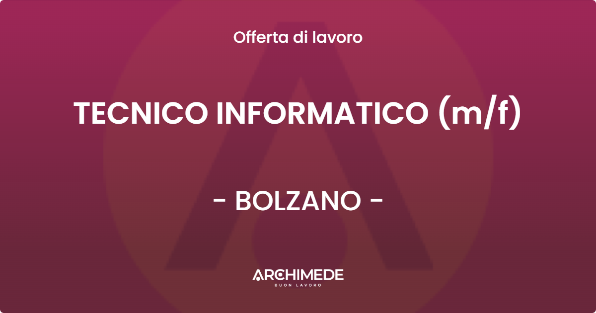 OFFERTA LAVORO - TECNICO INFORMATICO (m/f) - BOLZANO (BZ)