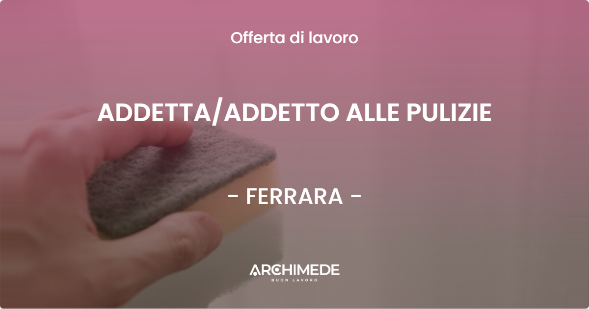 OFFERTA LAVORO - ADDETTAADDETTO ALLE PULIZIE - FERRARA