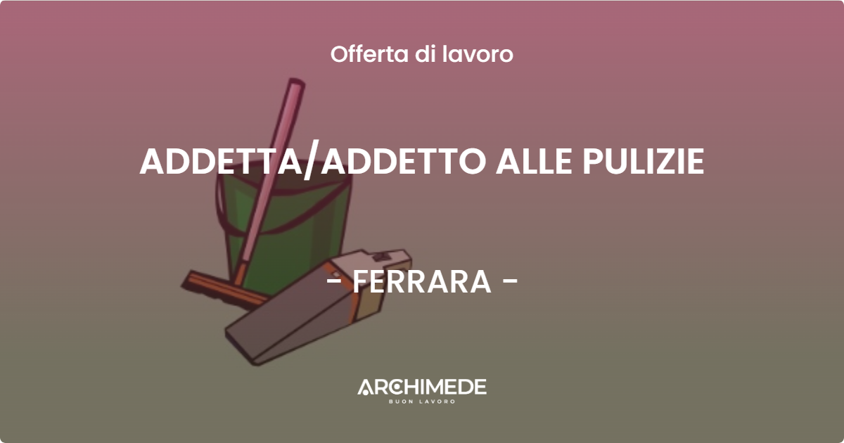 OFFERTA LAVORO - ADDETTAADDETTO ALLE PULIZIE - FERRARA