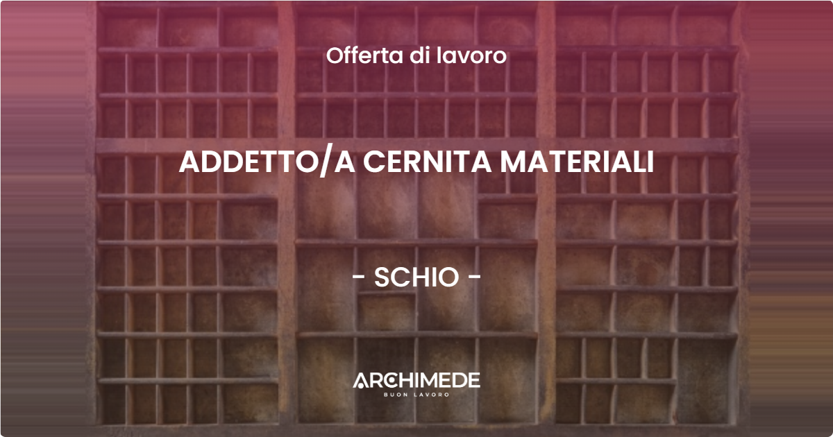 OFFERTA LAVORO - ADDETTOA CERNITA MATERIALI - SCHIO