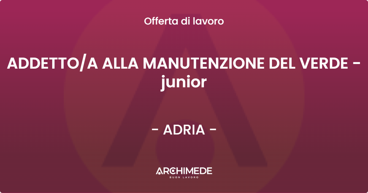 OFFERTA LAVORO - ADDETTOA ALLA MANUTENZIONE DEL VERDE - junior - ADRIA
