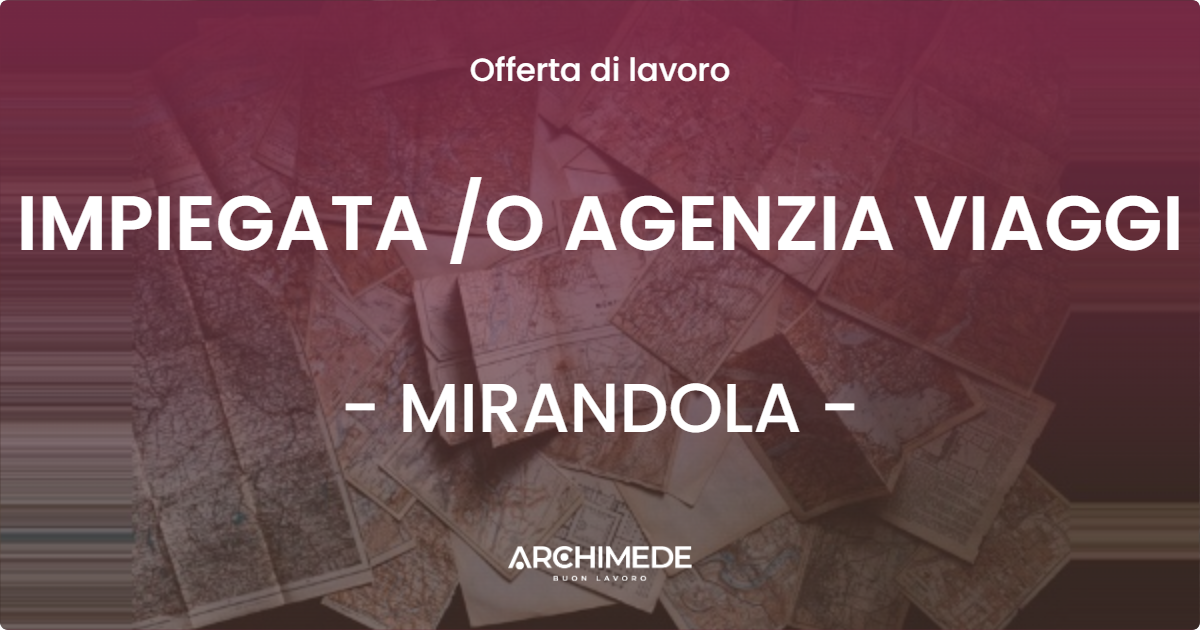 OFFERTA LAVORO - IMPIEGATA /O AGENZIA VIAGGI - MIRANDOLA (MO)