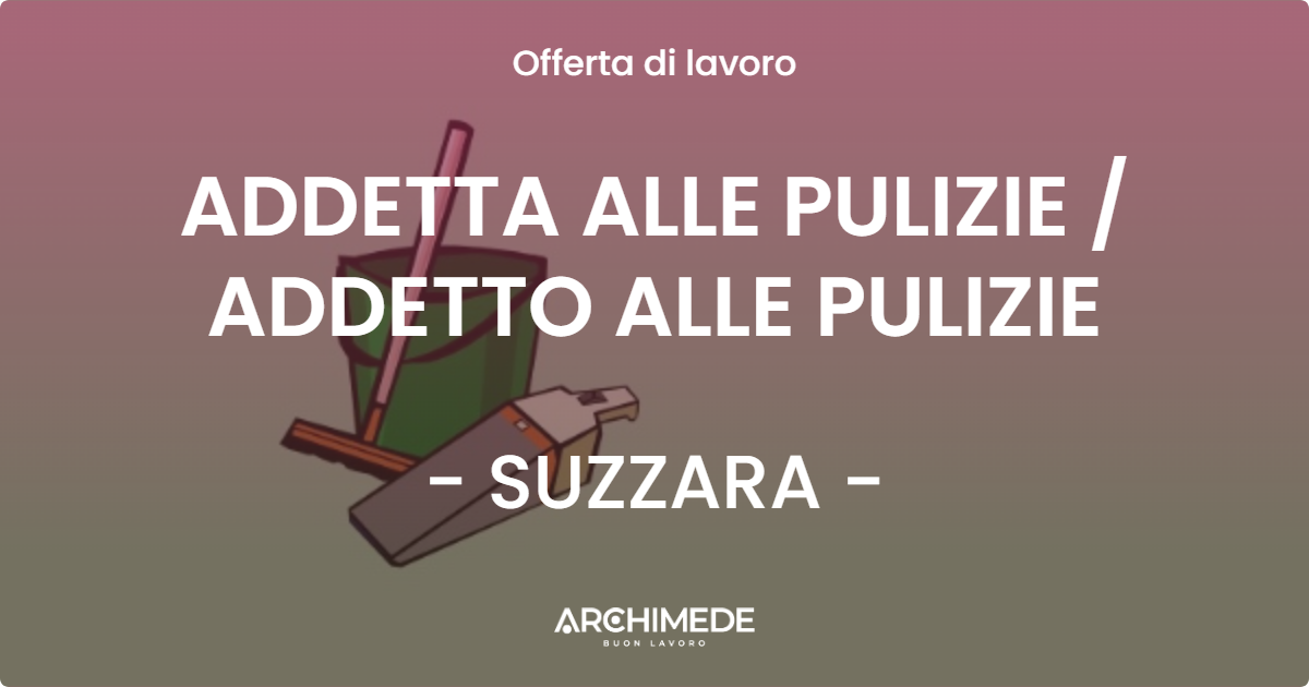 OFFERTA LAVORO - ADDETTA ALLE PULIZIE  ADDETTO ALLE PULIZIE - SUZZARA