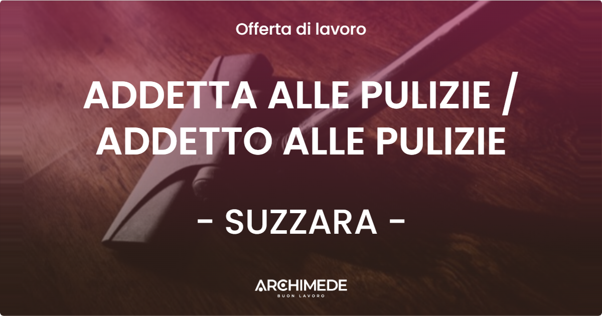 OFFERTA LAVORO - ADDETTA ALLE PULIZIE  ADDETTO ALLE PULIZIE - SUZZARA
