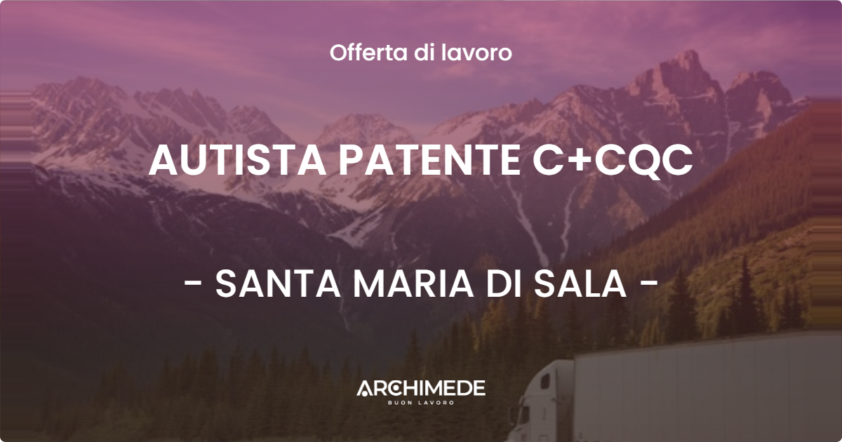 OFFERTA LAVORO - AUTISTA PATENTE C+CQC - SANTA MARIA DI SALA