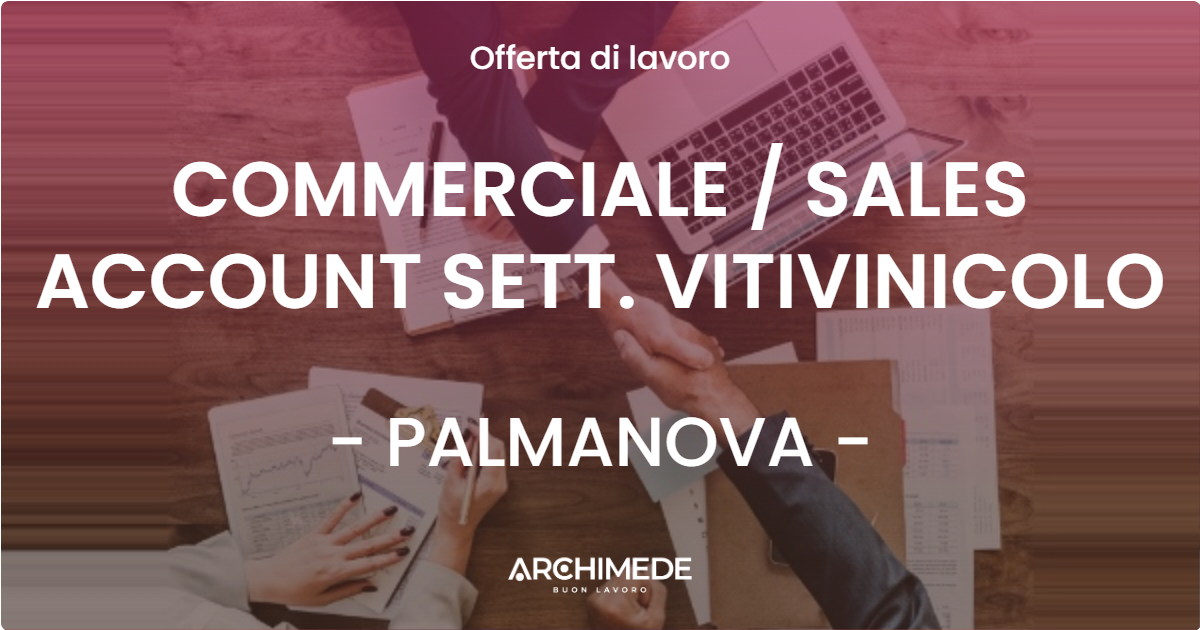 OFFERTA LAVORO - COMMERCIALE / SALES ACCOUNT SETT. VITIVINICOLO - PALMANOVA (UD)