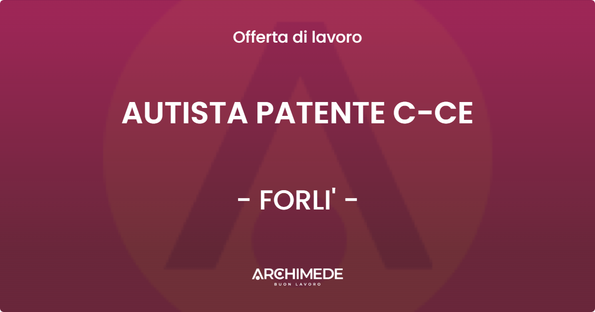 OFFERTA LAVORO - AUTISTA PATENTE C-CE - FORLI' (FC)