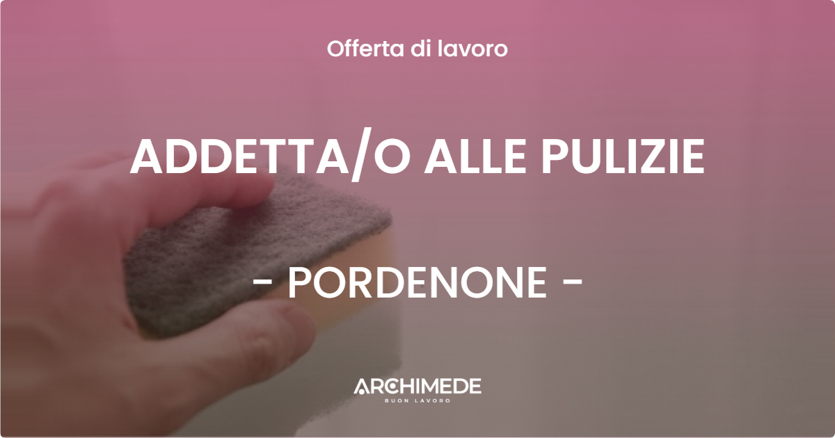 OFFERTA LAVORO - ADDETTAO ALLE PULIZIE - PORDENONE
