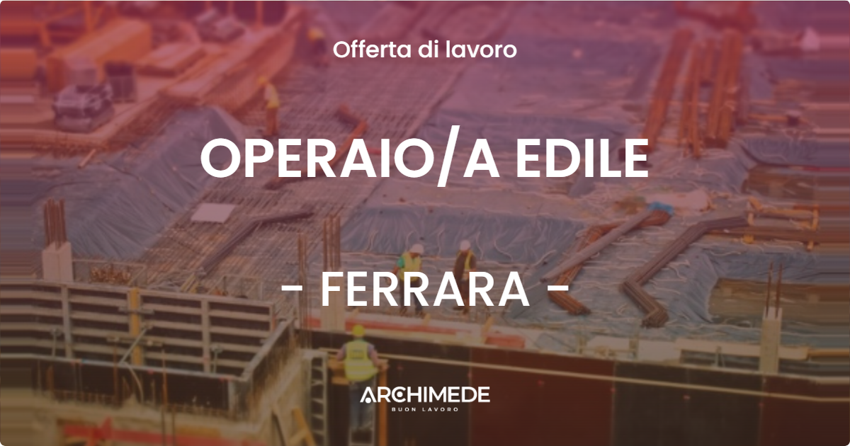 OFFERTA LAVORO - OPERAIOA EDILE - FERRARA