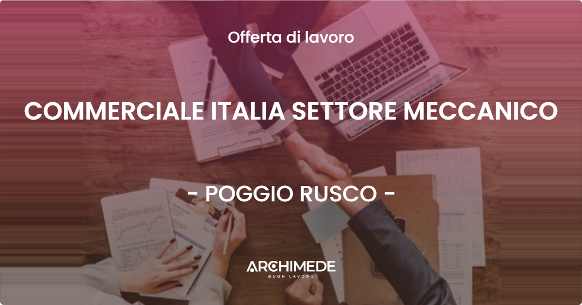 OFFERTA LAVORO - COMMERCIALE ITALIA SETTORE MECCANICO - POGGIO RUSCO