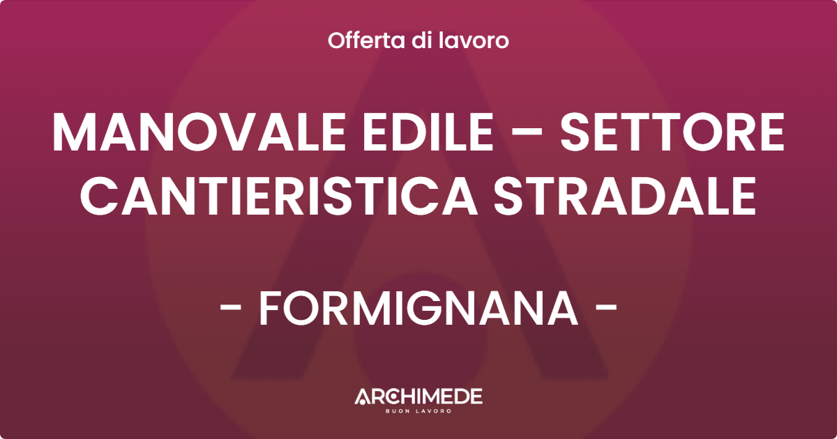 OFFERTA LAVORO - MANOVALE EDILE – SETTORE CANTIERISTICA STRADALE - FORMIGNANA