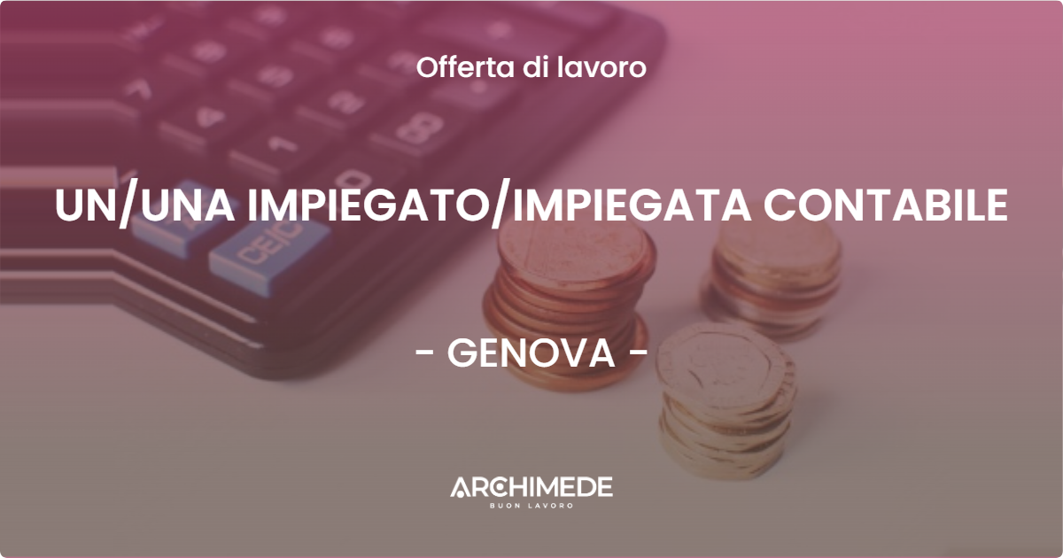 OFFERTA LAVORO - UN/UNA IMPIEGATO/IMPIEGATA CONTABILE - GENOVA (GE)