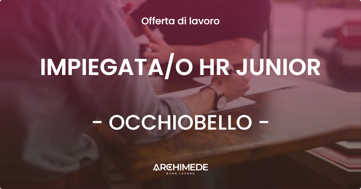 OFFERTA LAVORO - IMPIEGATAO HR JUNIOR - OCCHIOBELLO