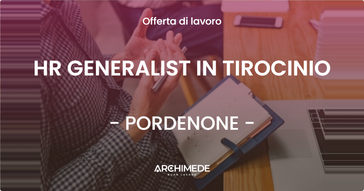 OFFERTA LAVORO - HR GENERALIST IN TIROCINIO - PORDENONE