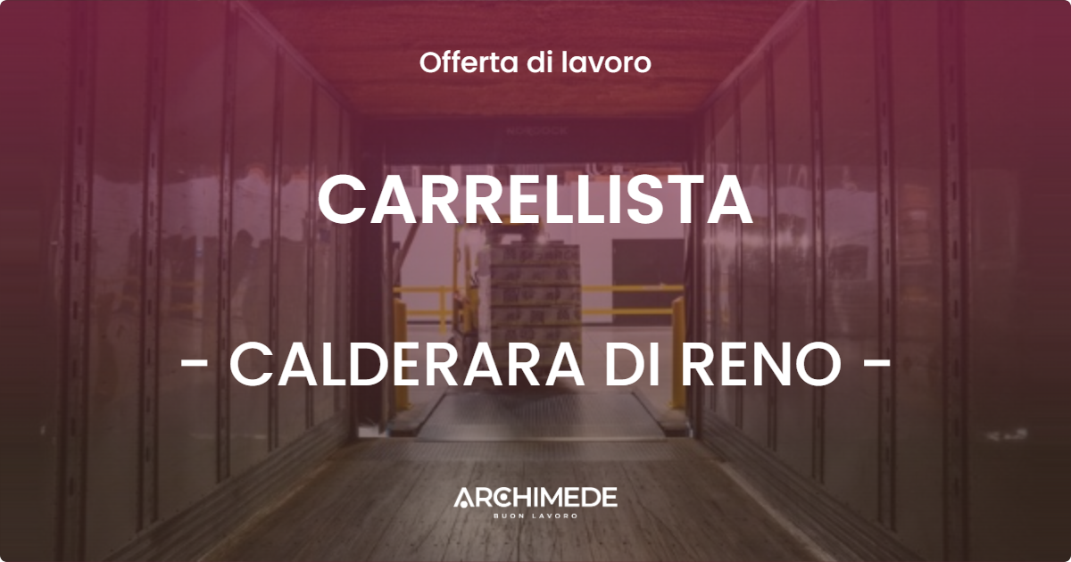 OFFERTA LAVORO - CARRELLISTA - CALDERARA DI RENO (BO)