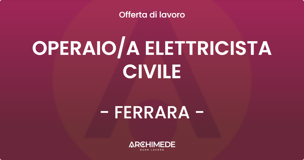 OFFERTA LAVORO - OPERAIOA ELETTRICISTA CIVILE - FERRARA