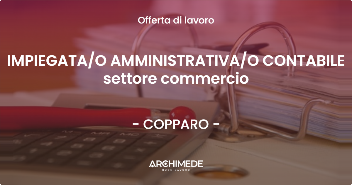 OFFERTA LAVORO - IMPIEGATAO AMMINISTRATIVAO CONTABILE settore commercio - COPPARO
