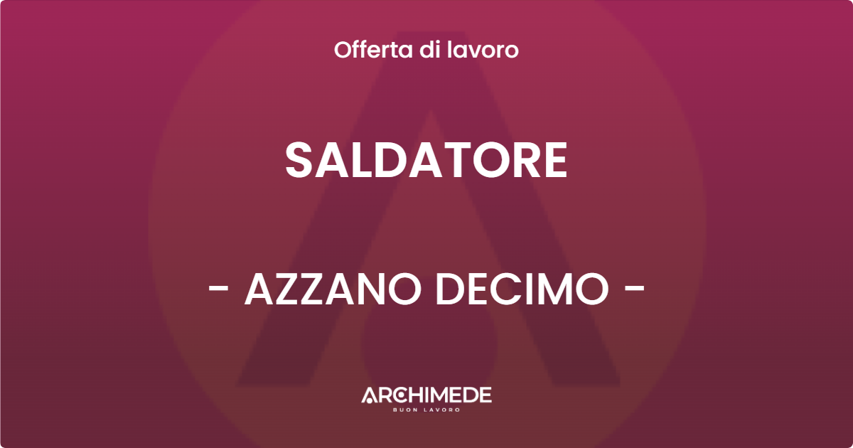 OFFERTA LAVORO - SALDATORE - AZZANO DECIMO (PN)