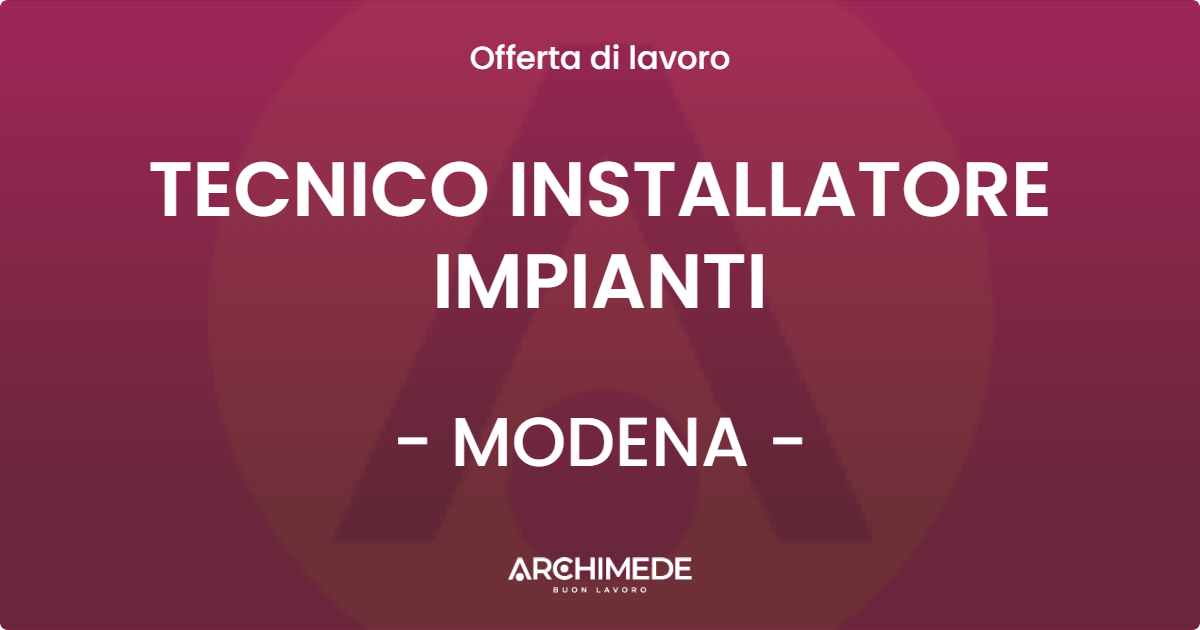 OFFERTA LAVORO - TECNICO INSTALLATORE IMPIANTI - MODENA