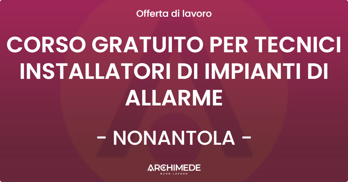 OFFERTA LAVORO - CORSO GRATUITO PER TECNICI INSTALLATORI DI IMPIANTI DI ALLARME - NONANTOLA