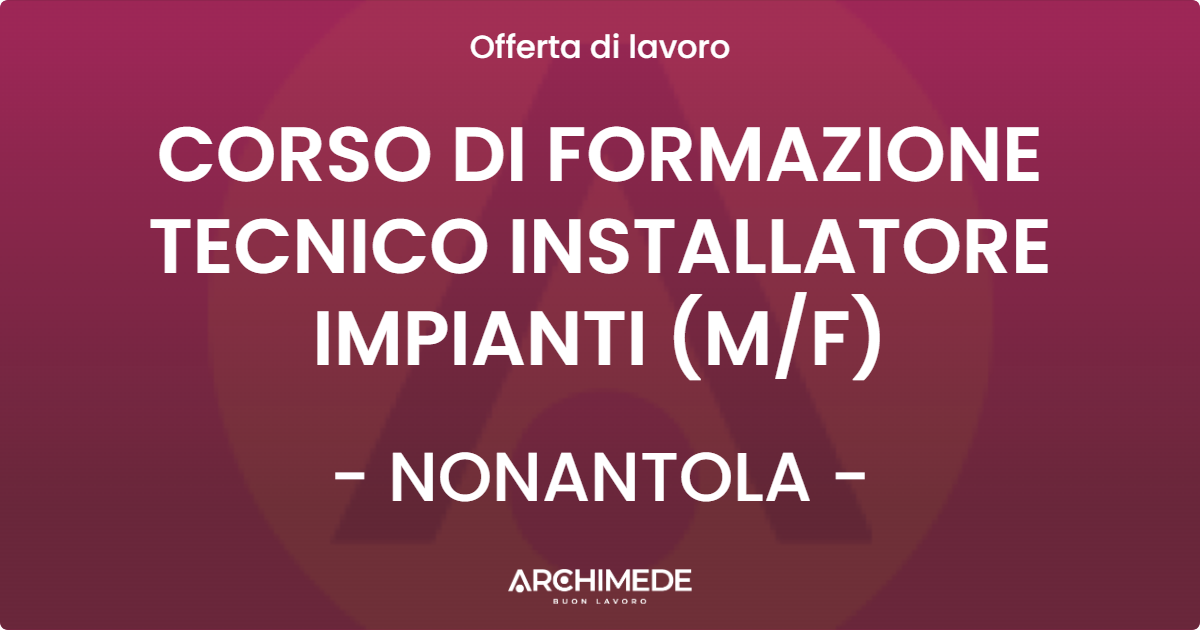 OFFERTA LAVORO - CORSO DI FORMAZIONE TECNICO INSTALLATORE IMPIANTI (MF) - NONANTOLA
