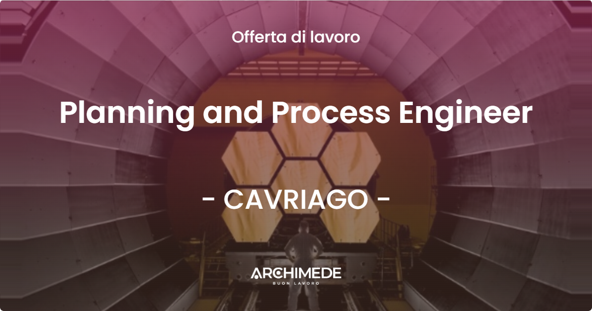 OFFERTA LAVORO - Planning and Process Engineer - CAVRIAGO (RE)