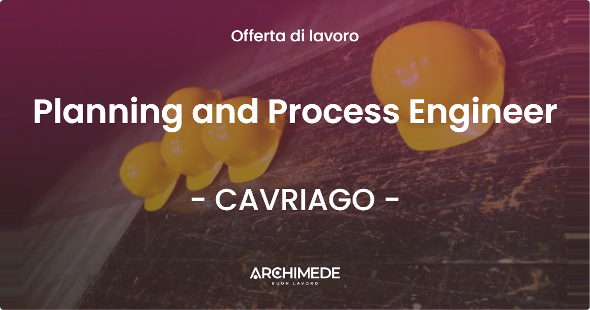 OFFERTA LAVORO - Planning and Process Engineer - CAVRIAGO