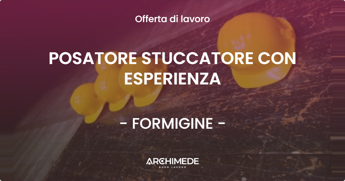 OFFERTA LAVORO - POSATORE STUCCATORE CON ESPERIENZA - FORMIGINE