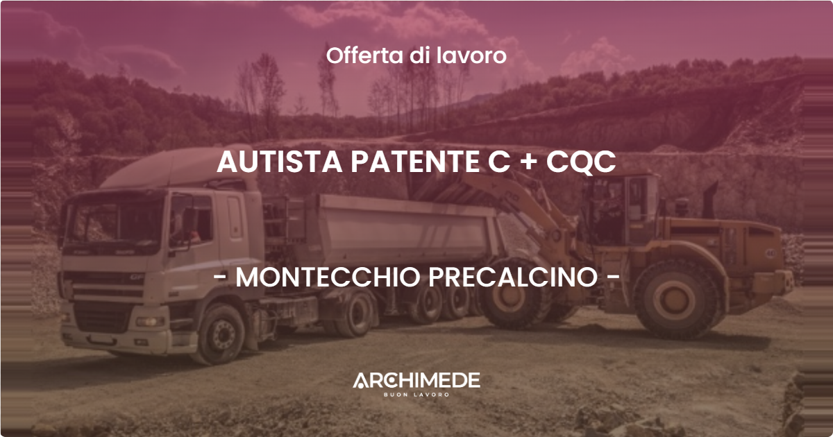OFFERTA LAVORO - AUTISTA PATENTE C + CQC - MONTECCHIO PRECALCINO