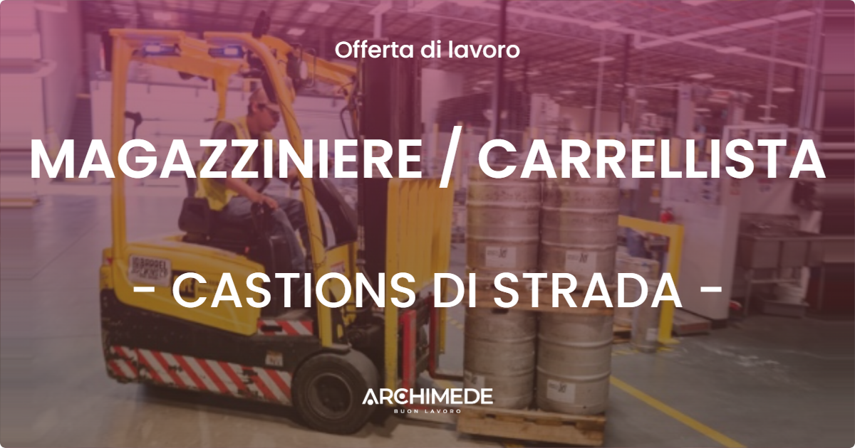 OFFERTA LAVORO - MAGAZZINIERE / CARRELLISTA - CASTIONS DI STRADA (UD)