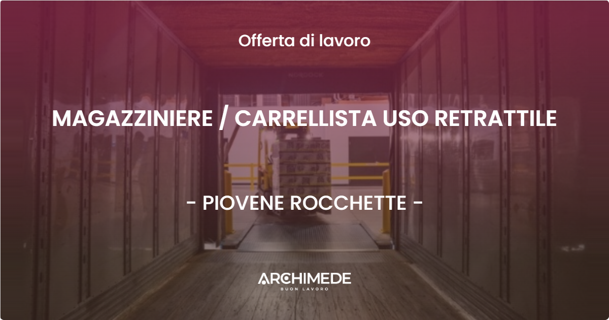 OFFERTA LAVORO - MAGAZZINIERE  CARRELLISTA USO RETRATTILE - PIOVENE ROCCHETTE