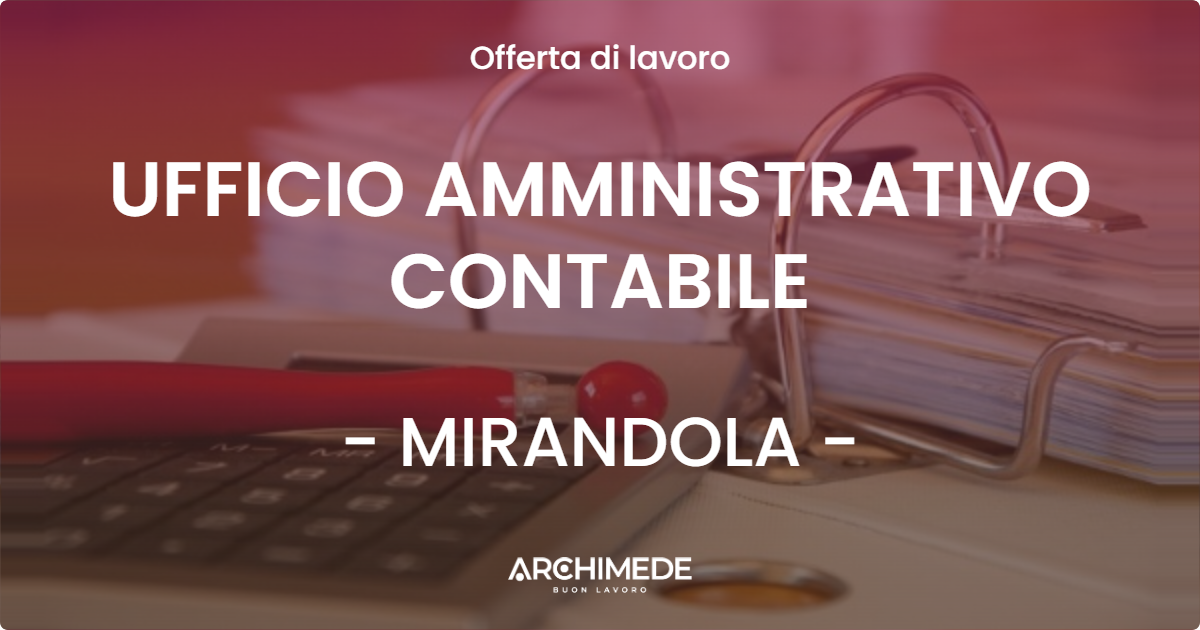 OFFERTA LAVORO - UFFICIO AMMINISTRATIVO CONTABILE - MIRANDOLA