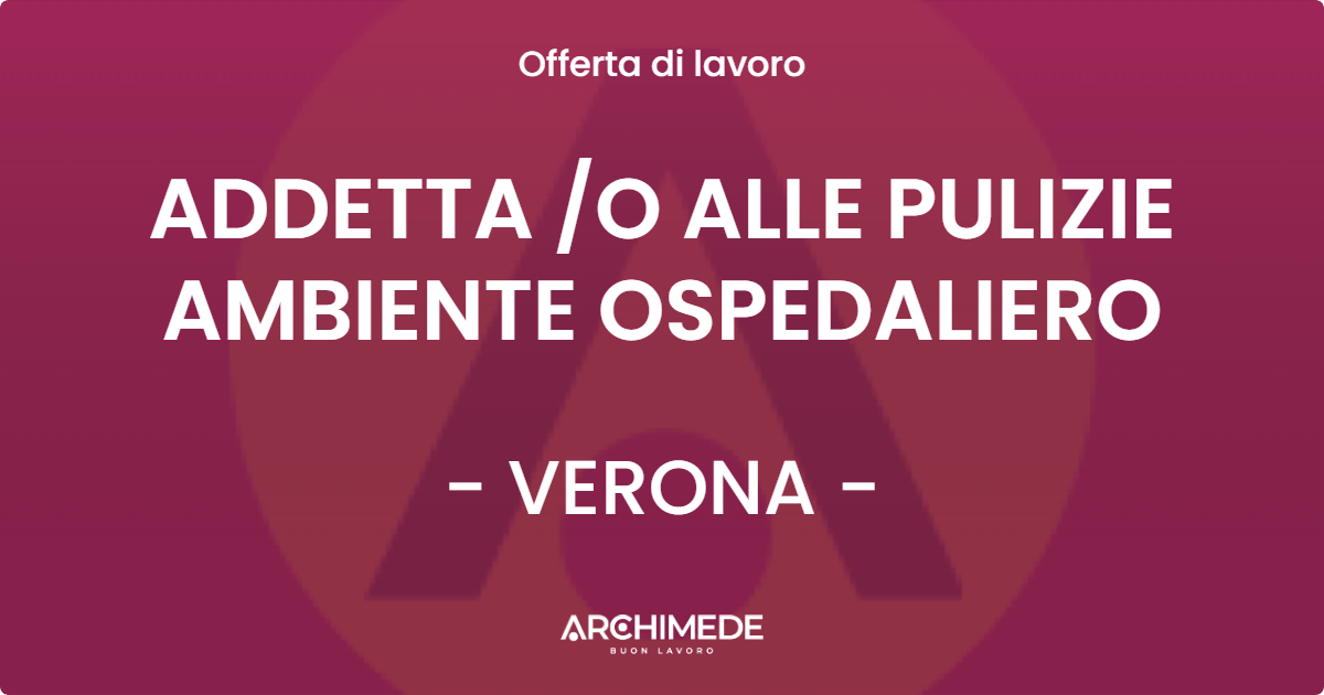 OFFERTA LAVORO - ADDETTA O ALLE PULIZIE AMBIENTE OSPEDALIERO - VERONA