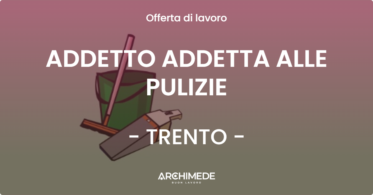 OFFERTA LAVORO - ADDETTO ADDETTA ALLE PULIZIE - TRENTO