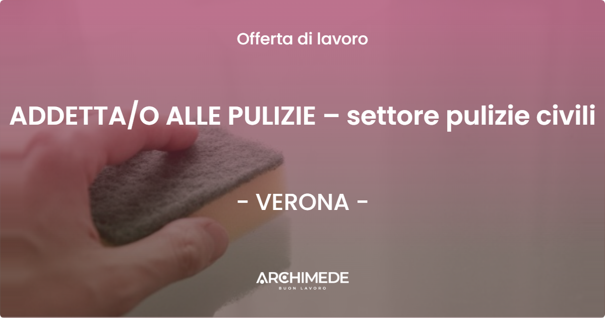 OFFERTA LAVORO - ADDETTA/O ALLE PULIZIE – settore pulizie civili - VERONA (VR)