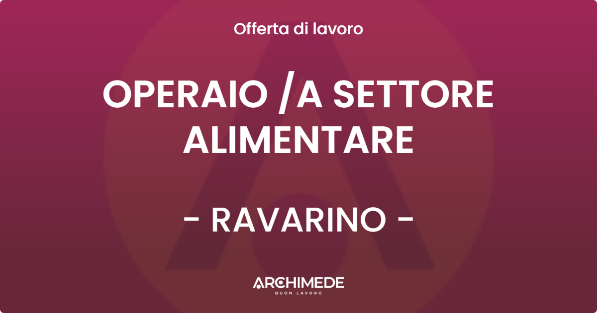 OFFERTA LAVORO - OPERAIO A SETTORE ALIMENTARE - RAVARINO