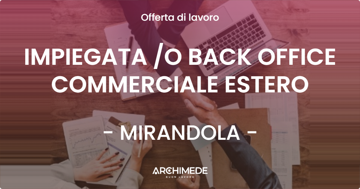 OFFERTA LAVORO - IMPIEGATA O BACK OFFICE COMMERCIALE ESTERO - MIRANDOLA