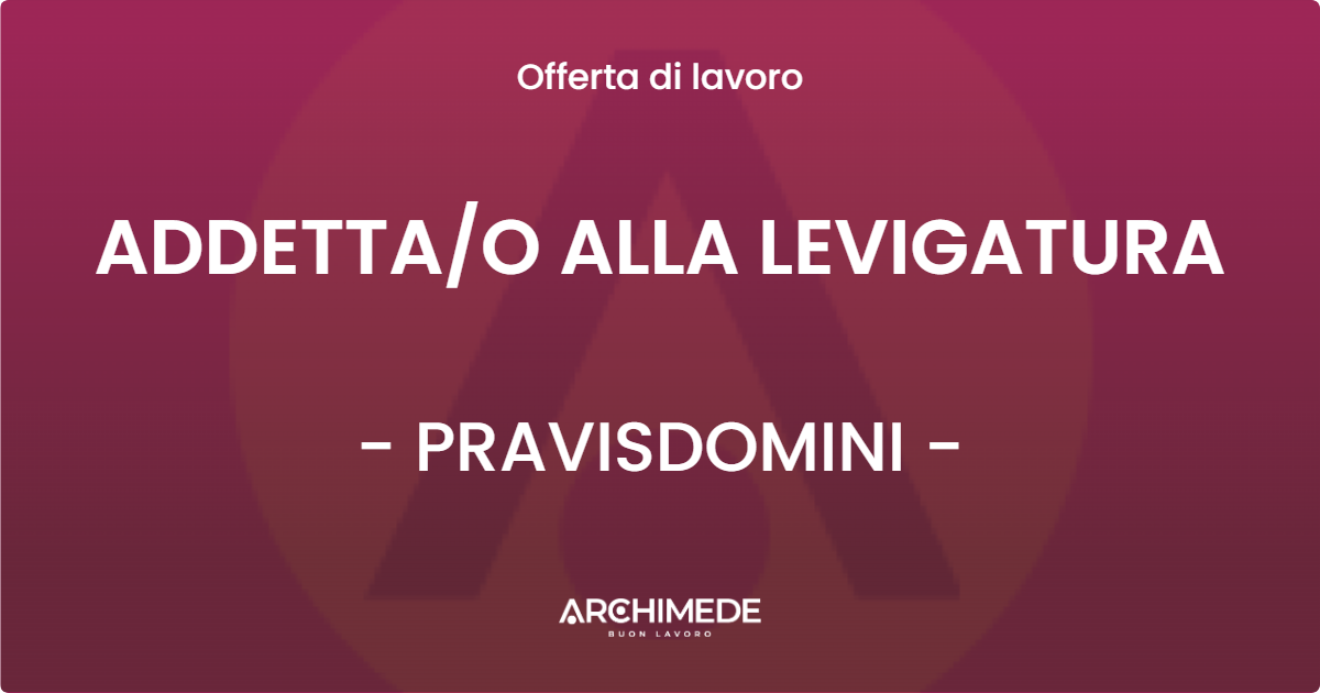OFFERTA LAVORO - ADDETTAO ALLA LEVIGATURA - PRAVISDOMINI