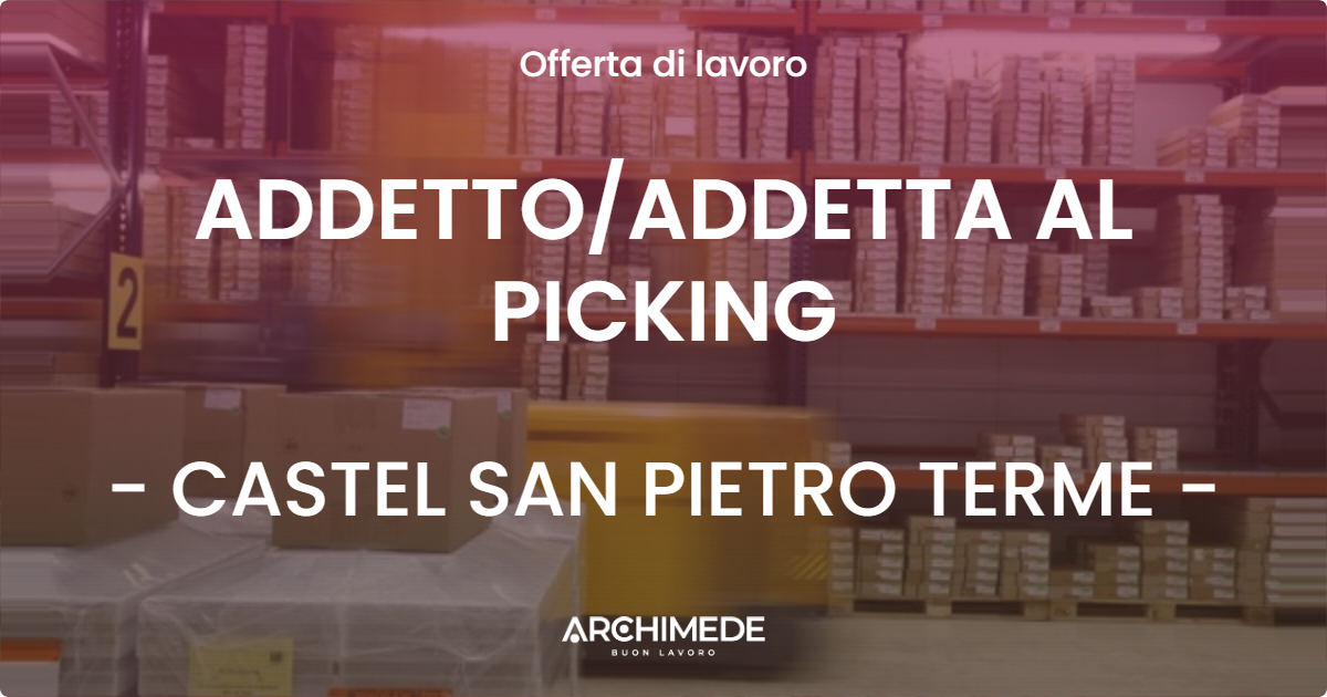 OFFERTA LAVORO - ADDETTOADDETTA AL PICKING - CASTEL SAN PIETRO TERME
