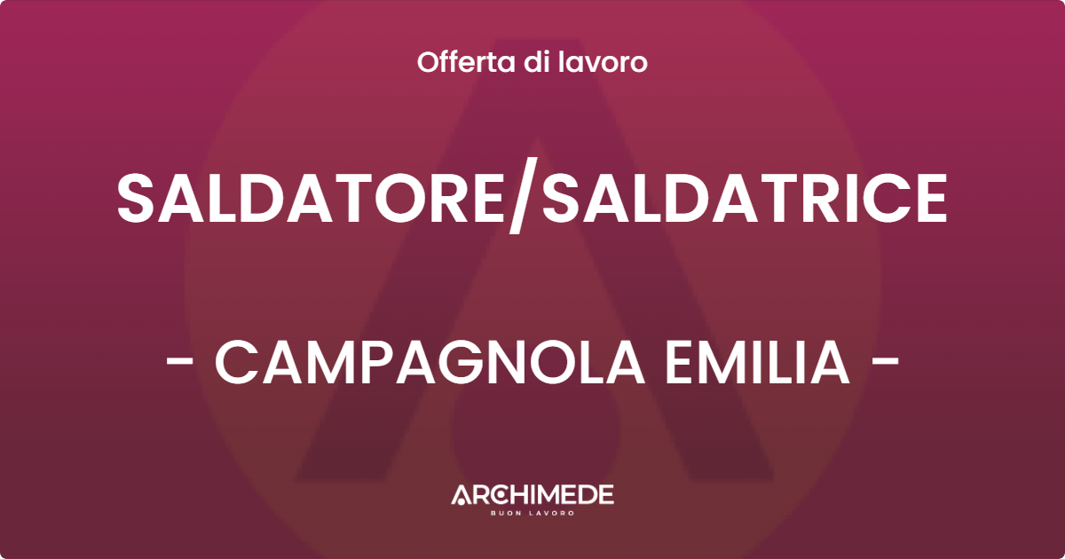 OFFERTA LAVORO - SALDATORE/SALDATRICE - CAMPAGNOLA EMILIA (RE)