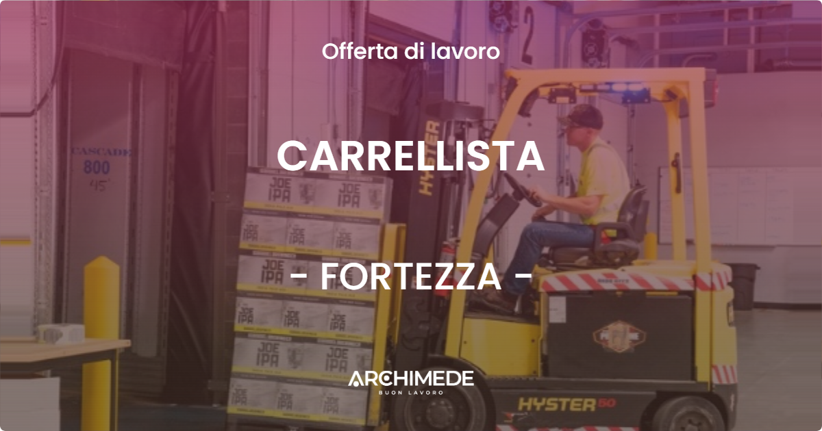 OFFERTA LAVORO - CARRELLISTA - FORTEZZA