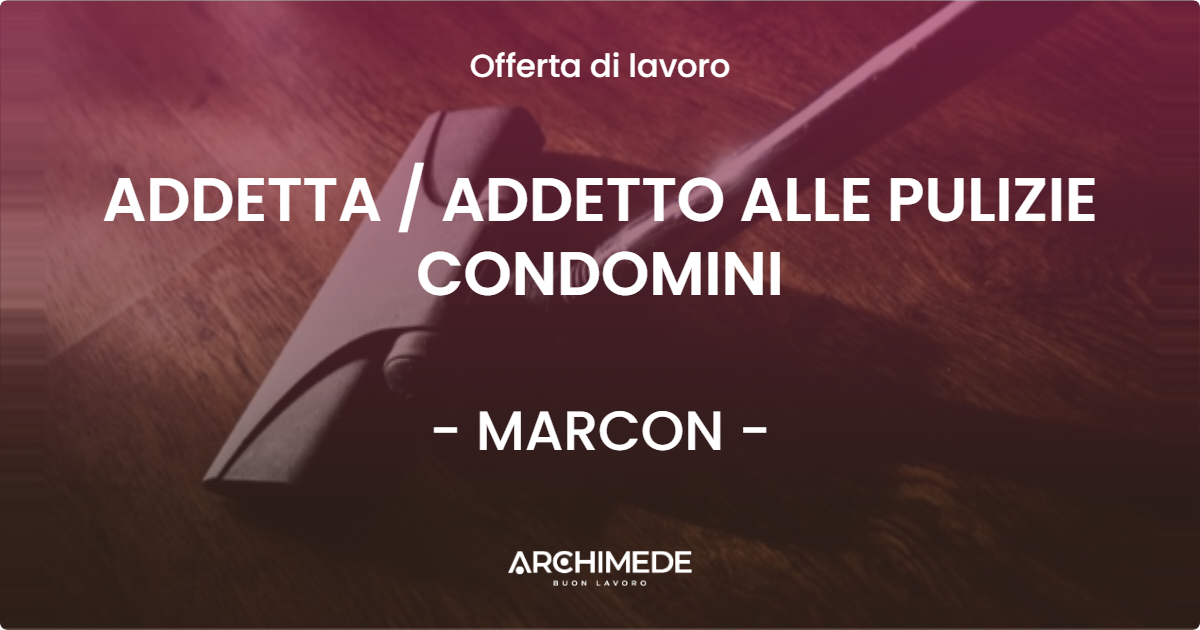 OFFERTA LAVORO - ADDETTA  ADDETTO ALLE PULIZIE CONDOMINI - MARCON