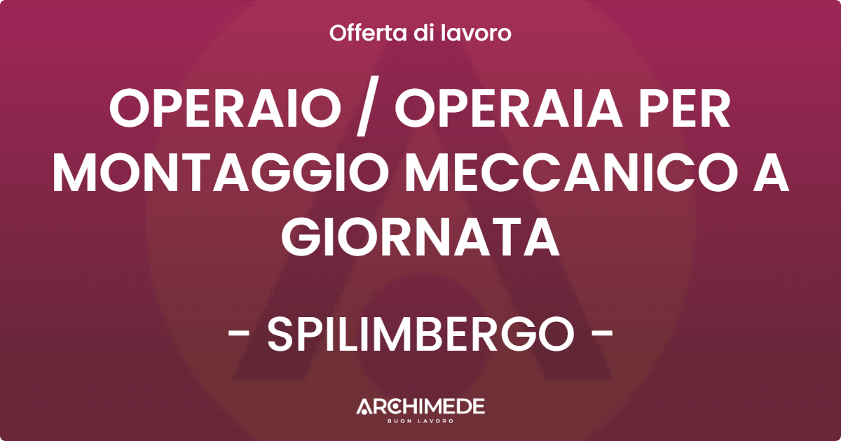 OFFERTA LAVORO - OPERAIO  OPERAIA PER MONTAGGIO MECCANICO A GIORNATA - SPILIMBERGO
