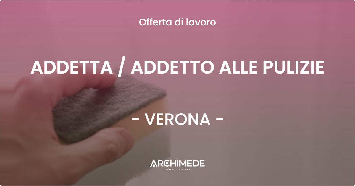 OFFERTA LAVORO - ADDETTA  ADDETTO ALLE PULIZIE - VERONA