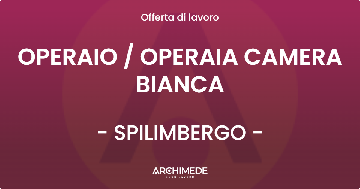 OFFERTA LAVORO - OPERAIO  OPERAIA CAMERA BIANCA - SPILIMBERGO