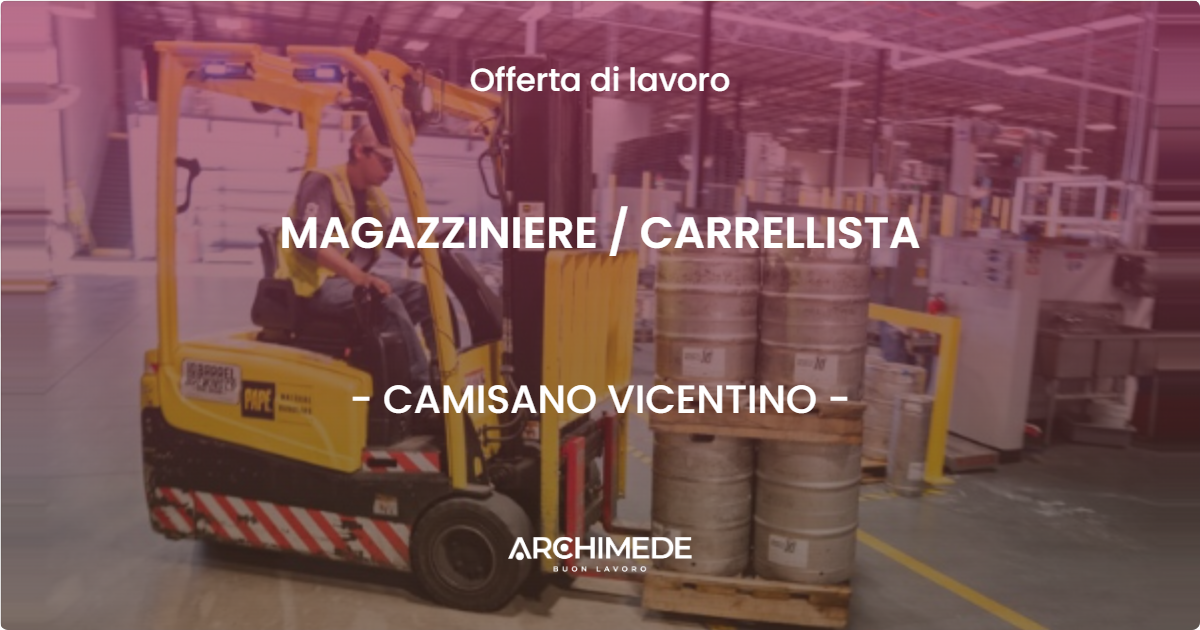 OFFERTA LAVORO - MAGAZZINIERE  CARRELLISTA - CAMISANO VICENTINO
