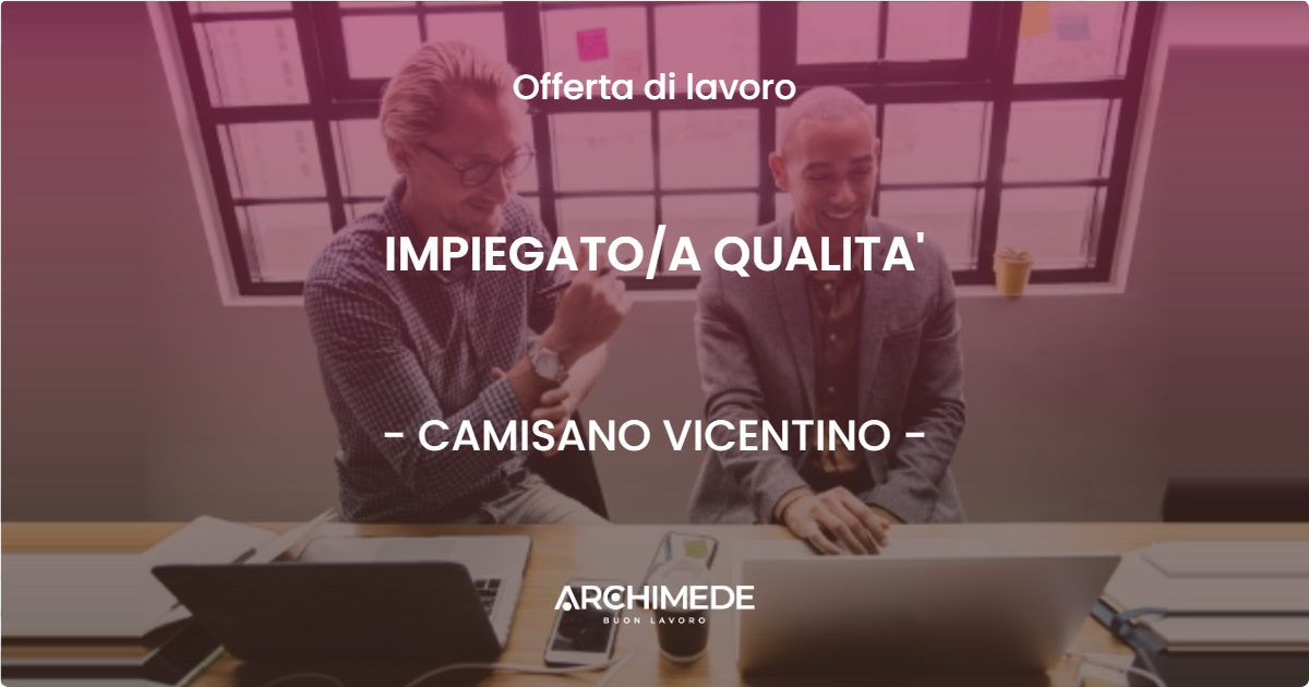 OFFERTA LAVORO - IMPIEGATOA QUALITA' - CAMISANO VICENTINO
