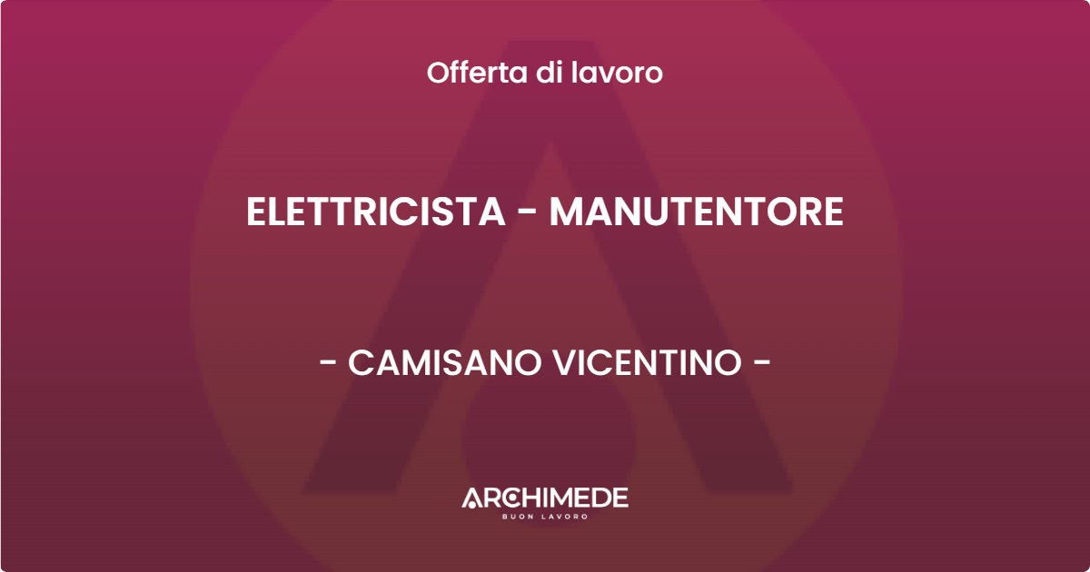 OFFERTA LAVORO - ELETTRICISTA - MANUTENTORE - CAMISANO VICENTINO