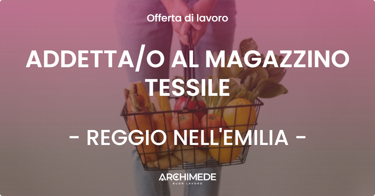OFFERTA LAVORO - ADDETTAO AL MAGAZZINO TESSILE - REGGIO NELL'EMILIA