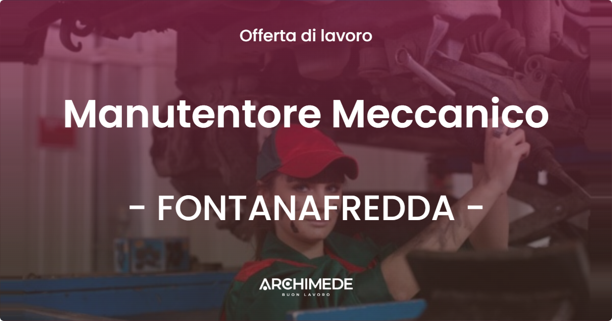 OFFERTA LAVORO - Manutentore Meccanico - FONTANAFREDDA